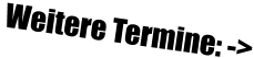 Weitere Termine: ->