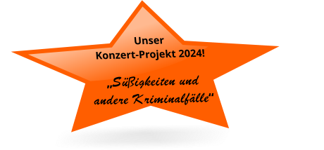 Unser Konzert-Projekt 2024! „Süßigkeiten und andere Kriminalfälle“